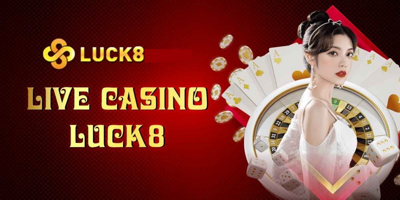 Đôi nét về casino Luck8