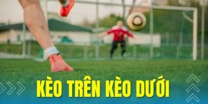 Mẹo chơi kèo trên kèo dưới là gì - Phân tích đội chơi