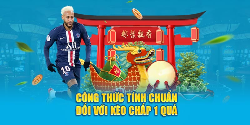 Công thức tính chuẩn đối với kèo chấp 1 quả