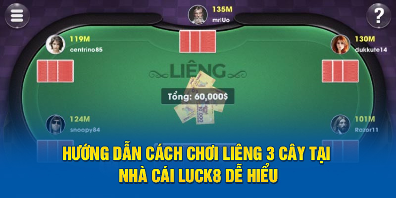 Hướng dẫn cách chơi liêng 3 cây hack tại nhà cái Luck8 dễ hiểu